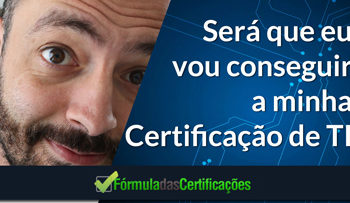 Será que eu vou conseguir a minha Certificação de TI?