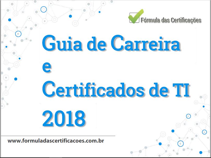 Guia de Carreira e Certificados de TI 2018 - Fórmula das Certificações