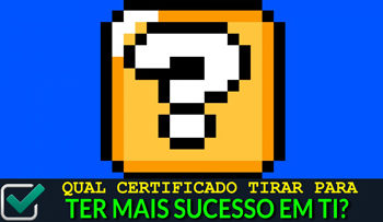 Qual certificado tirar para ter mais sucesso em TI?