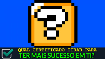 Qual Certificado tirar para ter mais sucesso em TI 360