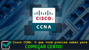 Cisco CCNA - Tudo o que você precisa saber para começar certo