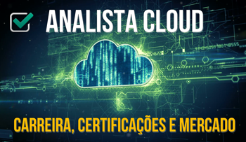 Analista Cloud: Carreira, Certificações e Mercado